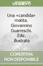 Ultime Pezzi Una «candida» matita. Giovannino Guarreschi. Ediz. illustrata