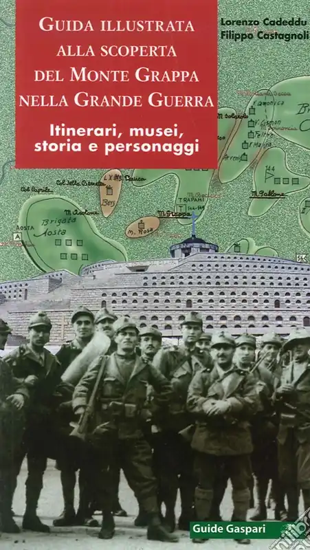 Guida illustrata alla scoperta del monte Grappa nella grande guerra. Itinerari, musei, storia e personaggi Vendita Finale