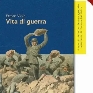 Vita di guerra. Le straordinarie avventure dell‘«ardito del Grappa» Ultimissimo Modello