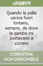 Prezzo Scontato Quando la palla usciva fuori lontano, sempre, da dove la gambe mi portavano a correre