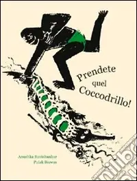 Offerta Prendete quel coccodrillo! Ediz. illustrata