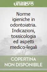 Prezzo Basso Norme igieniche in odontoiatria. Indicazioni, tossicologia ed aspetti medico-legali