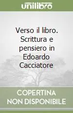 Verso il libro. Scrittura e pensiero in Edoardo Cacciatore Professionale