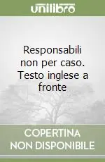 Responsabili non per caso. Testo inglese a fronte Prezzo Di Fabbrica