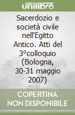 Offerta Del Giorno Sacerdozio e società civile nell‘Egitto Antico. Atti del 3°colloquio (Bologna, 30-31 maggio 2007)