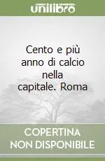 Offerta Del Giorno Cento e più anno di calcio nella capitale. Roma