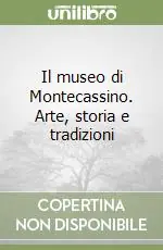 Compra Oggi Stesso Il museo di Montecassino. Arte, storia e tradizioni
