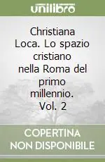 Compra Adesso Christiana Loca. Lo spazio cristiano nella Roma del primo millennio. Vol. 2