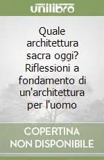 Reso Gratuito Quale architettura sacra oggi? Riflessioni a fondamento di un‘architettura per l‘uomo
