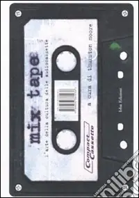 Promozione Esclusiva Mix tape. L‘arte della cultura delle audiocassette. Ediz. illustrata