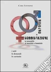 Prezzo Ridotto Bisogno e soddisfazione. La sessualità al maschile e femminile