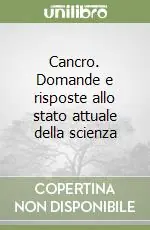 Ordina Subito Cancro. Domande e risposte allo stato attuale della scienza