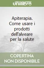 Vendita Finale Apiterapia. Come usare i prodotti dell‘alveare per la salute