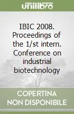 IBIC 2008. Proceedings of the 1/st intern. Conference on industrial biotechnology Popolare
