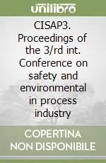 CISAP3. Proceedings of the 3/rd int. Conference on safety and environmental in process industry Spedito Oggi