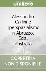 Prezzo Conveniente Alessandro Carlini e l‘iperspazialismo in Abruzzo. Ediz. illustrata