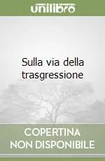 Sulla via della trasgressione Prezzo Scontato