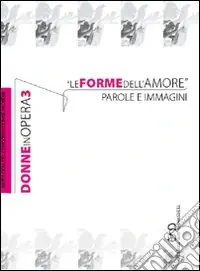 Donne in opera. Le forme dell‘amore. Parole e immagini. Vol. 3 Offerta