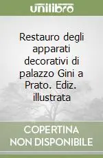 Restauro degli apparati decorativi di palazzo Gini a Prato. Ediz. illustrata Economico