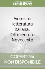Reso Gratuito Sintesi di letteratura italiana. Ottocento e Novecento