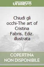 Chiudi gli occhi-The art of Cristina Fabris. Ediz. illustrata Subito Disponibile