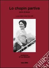 Lo Chopin partiva. Storie di donne A Buon Prezzo