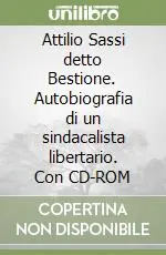 Prezzo Conveniente Attilio Sassi detto Bestione. Autobiografia di un sindacalista libertario. Con CD-ROM