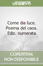 Affare Come dia luce. Poema del caos. Ediz. numerata