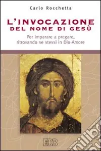 Offerta Speciale L‘invocazione del nome di Gesù. Per imparare a pregare, ritrovando se stessi in Dio-Amore