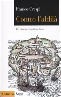 Non Perdere Contro l‘aldilà. Per una nuova cultura laica