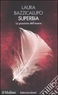 Superbia. La passione dell‘essere. I 7 vizi capitali Ultime Pezzi