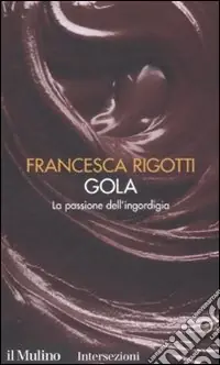 Gola. La passione dell‘ingordigia. I 7 vizi capitali Compra Oggi Stesso
