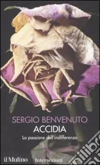 Acquista Ora Accidia. La passione dell‘indifferenza. I 7 vizi capitali