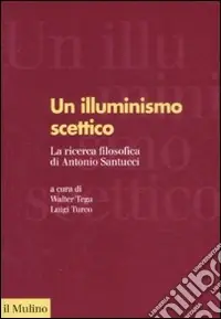 Compra Oggi Stesso Un illuminismo scettico. La ricerca filosofica di Antonio Santucci