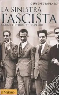 Professionale La sinistra fascista. Storia di un progetto mancato