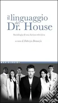 Spedito Oggi Il linguaggio del Dr. House. Sociologia di una fiction televisiva