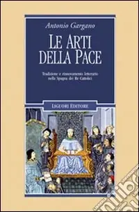 Le arti della pace. Tradizione e rinnovamento letterario nella Spagna dei re cattolici Ultimissimo Modello