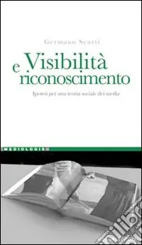 Offerta Limitata Visibilità e riconoscimento. Ipotesi per una teoria sociale dei media