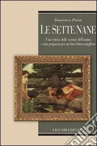 Le sette nane. Una critica delle scienze dell‘uomo e una proposta per un loro futuro migliore Ultime Pezzi