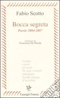 Spedito Oggi Bocca segreta. Poesie 2004-2007