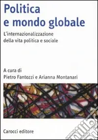 Politica e mondo globale. L‘internazionalizzazione della vita politica e sociale Scelto Dai Clienti