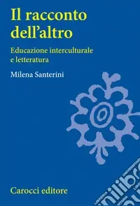 Il racconto dell‘altro. Educazione interculturale e letteratura Compra Oggi Stesso