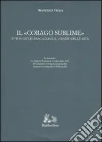 Promo Stagionale Il «corago sublime». Anton Giulio Bragaglia e il «teatro delle arti»