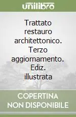Bestseller Trattato restauro architettonico. Terzo aggiornamento. Ediz. illustrata