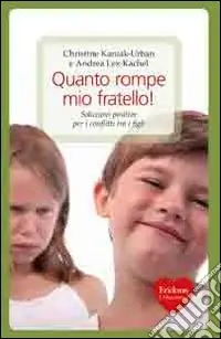 Acquista Ora Quanto rompe mio fratello! Soluzioni positive per i conflitti tra i figli