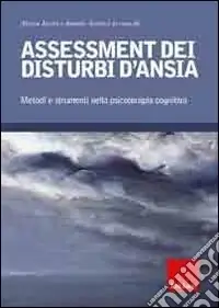 Solo Oggi Assessment dei disturbi d‘ansia. Metodi e strumenti nella psicoterapia cognitiva