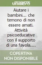 Offerta Speciale Aiutare i bambini... che temono di non essere amati. Attività psicoeducative con il supporto di una favola. Kit. Con CD-ROM