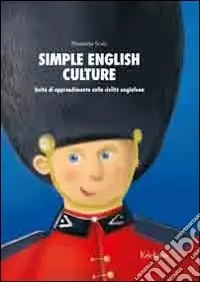 Promozione Simple english culture. Consolidamento dell‘inglese di base attraverso attività sulla civiltà anglofona. Kit. Con CD-ROM