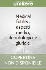 Medical futility aspetti medici, deontologici e giuridici Prezzo Scontato