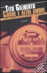 Più Venduto Cogne e altri amori. Vita a pezzi di un cronista televisivo